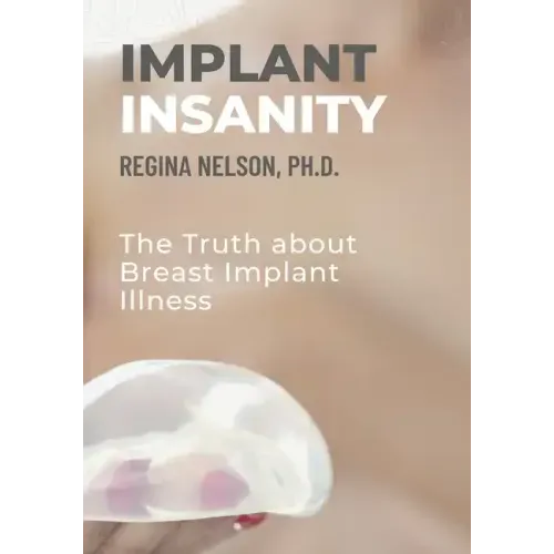 Implant Insanity: The Truth about Breast Implant Illness