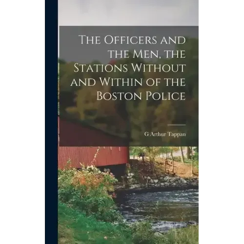 The Officers and the men, the Stations Without and Within of the Boston Police