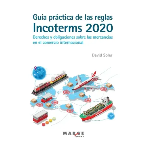 Guía práctica de las reglas Incoterms 2020. Derechos y obligaciones sobre las mercancías en el comercio internacional