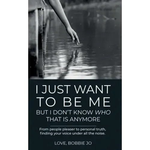 I Just Want To Be Me But I Don't Know Who That Is Anymore: From people pleaser to personal truth, finding your voice under all the noise.