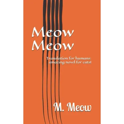 Meow Meow: Translation for humans: amazing novel for cats!