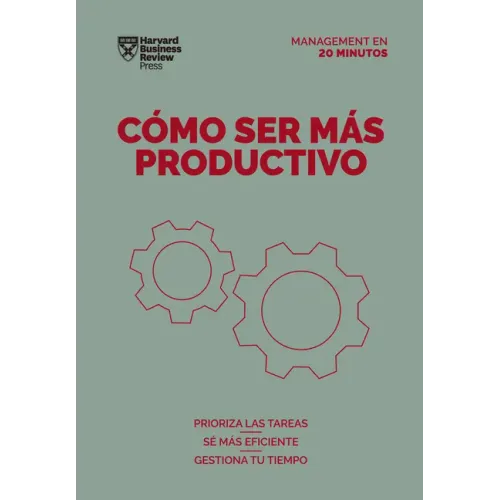 Cómo Ser Más Productivo (Getting Work Done Spanish Edition)