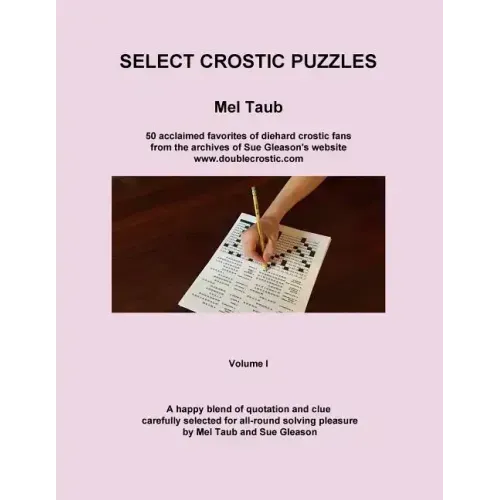 Select Crostic Puzzles: 50 acclaimed favorites of diehard crostic fans from the archives of Sue Gleason's website, www.doublecrostic.com A hap