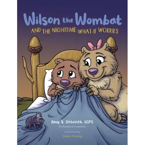 Wilson the Wombat and the Nighttime What-If Worries: A therapeutic book and a fun story to help support anxious and worried kids at bedtime. Written b
