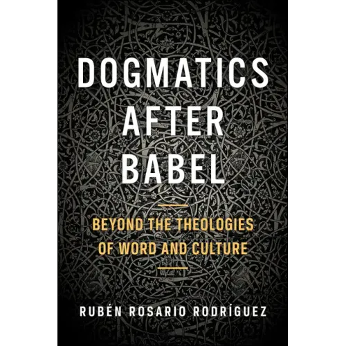 Dogmatics After Babel: Beyond the Theologies of Word and Culture
