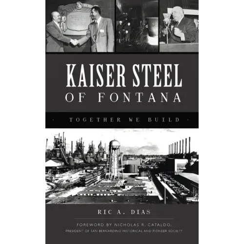 Kaiser Steel of Fontana: Together We Build