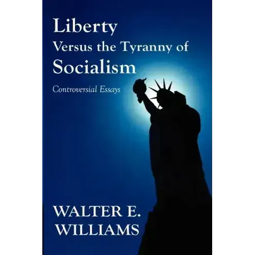 Liberty Versus the Tyranny of Socialism: Controversial Essays