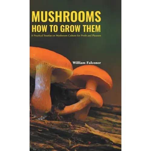 Mushrooms How to Grow Them