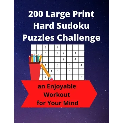 200 Large Print Hard Sudoku Puzzles Challenge: an Enjoyable Workout for Your Mind