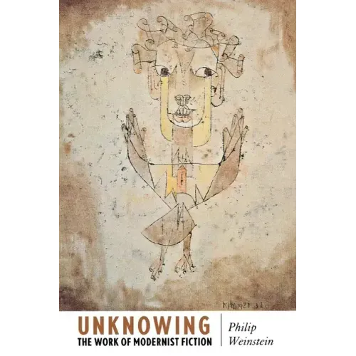 Unknowing: The Work of Modernist Fiction