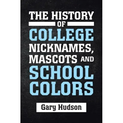 The History of College Nicknames, Mascots and School Colors