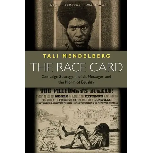 The Race Card: Campaign Strategy, Implicit Messages, and the Norm of Equality