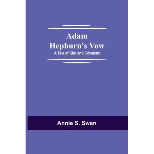 Adam Hepburn's Vow: A Tale of Kirk and Covenant