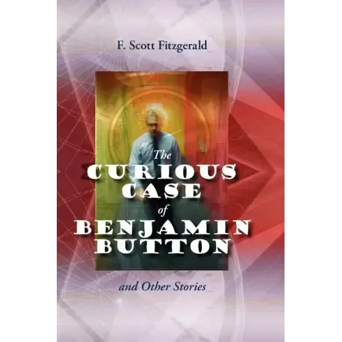 The Curious Case of Benjamin Button and Other Stories