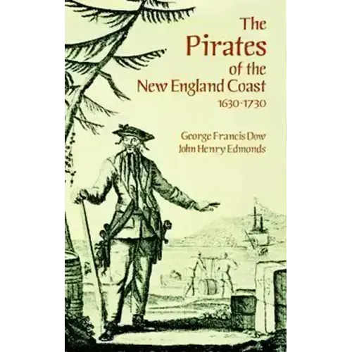 The Pirates of the New England Coast 1630-1730