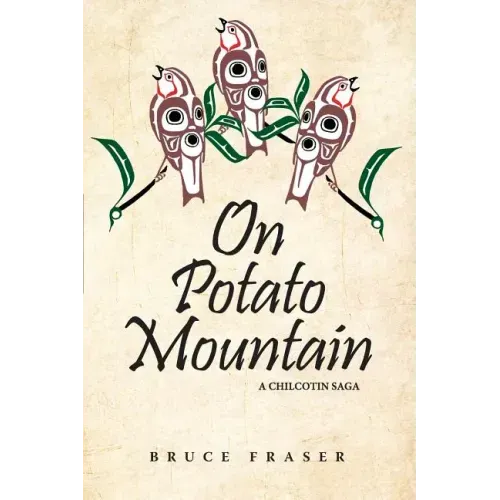On Potato Mountain: A Chilcotin Saga