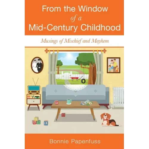 From the Window of a Mid-Century Childhood: Musings of Mischief and Mayhem