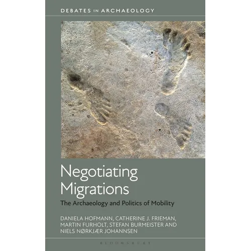 Negotiating Migrations: The Archaeology and Politics of Mobility