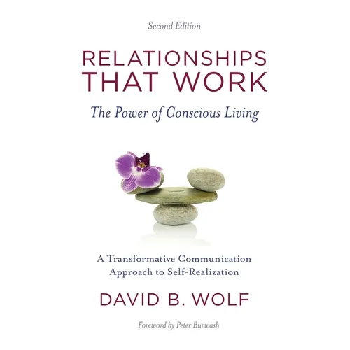 Relationships That Work: The Power of Conscious Living