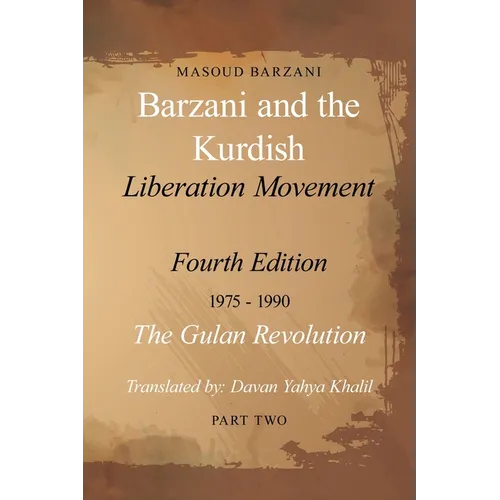 Barzani and the Kurdish Liberation Movement: Fourth Edition, 1975-1990 - The Gulan Revolution, Part Two