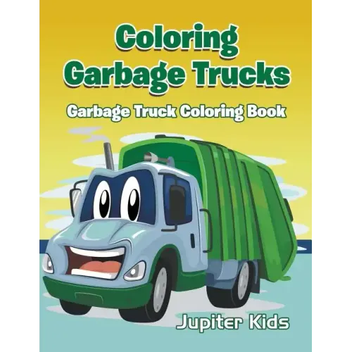 Coloring Garbage Trucks: Garbage Truck Coloring Book