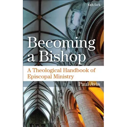 Becoming a Bishop: A Theological Handbook of Episcopal Ministry