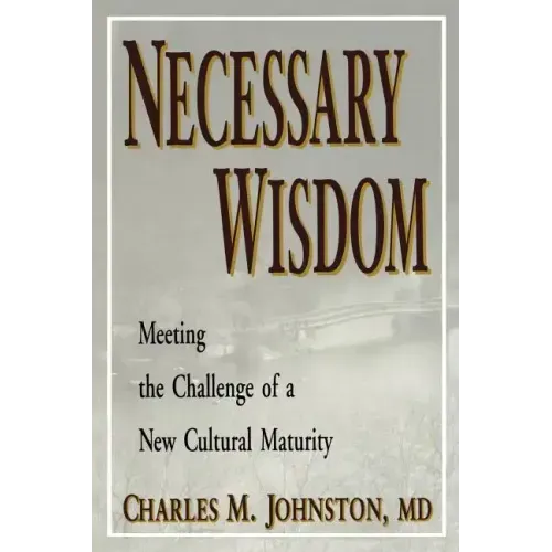 Necessary Wisdom: Meeting the Challenge of A New Cultural Matruity