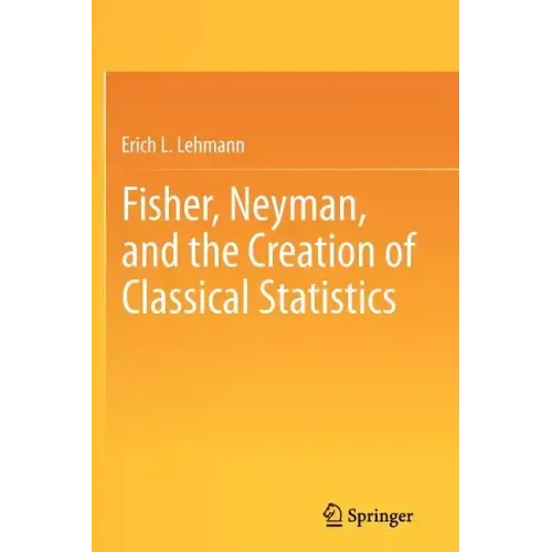 Fisher, Neyman, and the Creation of Classical Statistics