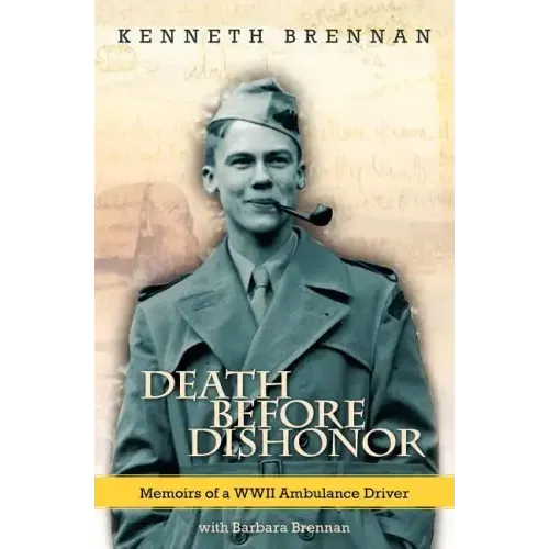 Death Before Dishonor: Memoirs of a WWII Ambulance Driver