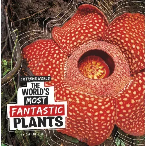 The World's Most Fantastic Plants