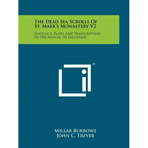 The Dead Sea Scrolls Of St. Mark's Monastery V2: Fascicle 2, Plates And Transcription Of The Manual Of Discipline