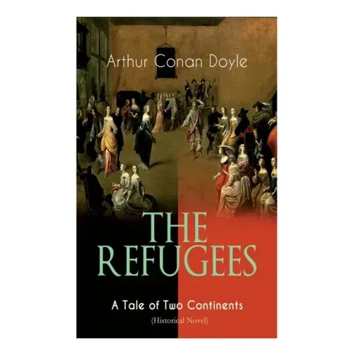 The Refugees - A Tale of Two Continents (Historical Novel): Historical Novel set in Europe and America