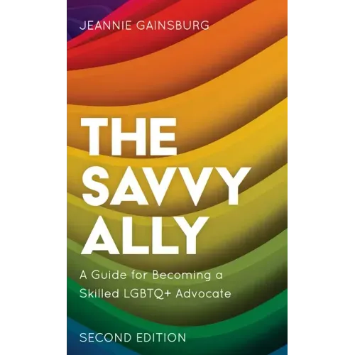 The Savvy Ally: A Guide for Becoming a Skilled LGBTQ+ Advocate