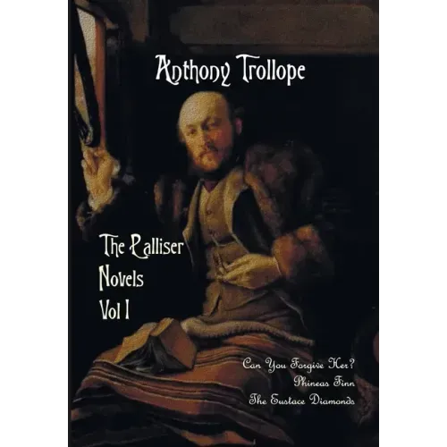 The Palliser Novels, Volume One, Including: Can You Forgive Her? Phineas Finn and the Eustace Diamonds