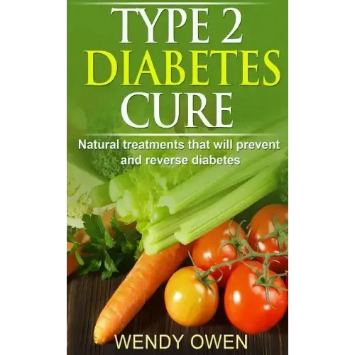 Type 2 Diabetes Cure: Natural Treatments that will Prevent and Reverse Diabetes