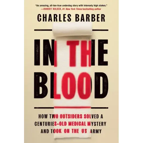 In the Blood: How Two Outsiders Solved a Centuries-Old Medical Mystery and Took on the US Army
