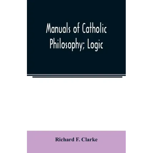 Manuals of Catholic Philosophy; Logic