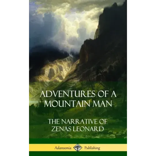 Adventures of a Mountain Man: The Narrative of Zenas Leonard (Hardcover)