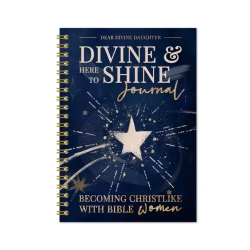 Divine & Here to Shine: Becoming Christlike with Bible Women: Becoming Christlike with Bible Women
