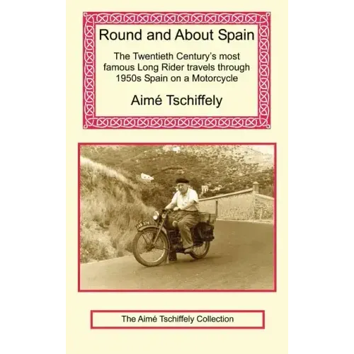 Round and about Spain: The Twentieth Century's Most Famous Long Rider Travels Through 1950s Spain on a Motorcycle
