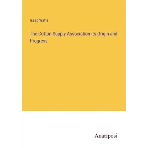 The Cotton Supply Association its Origin and Progress