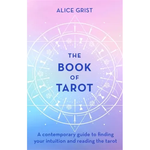 The Book of Tarot: A Contemporary Guide to Finding Your Intuition and Reading the Tarot