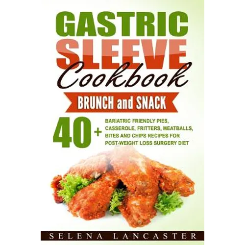 Gastric Sleeve Cookbook: BUNCH and SNACK - 40+ Bariatric-Friendly Pies, Casserole, Fritters, Meatballs, Bites and Chips Recipes for Post-Weight