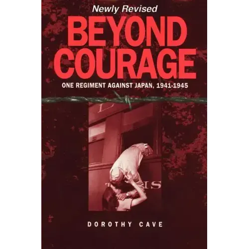 Beyond Courage: One Regiment Against Japan, 1941-1945