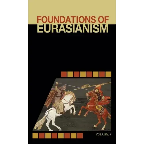Foundations of Eurasianism: Volume I