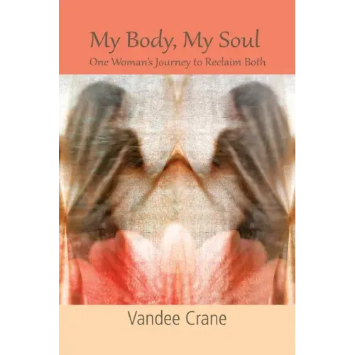 My Body My Soul...One Woman's Journey to Reclaim Both: One Woman's Journey to Reclaim Both