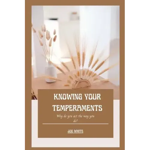 Knowing Your Temperaments: Why do you act the way you do?