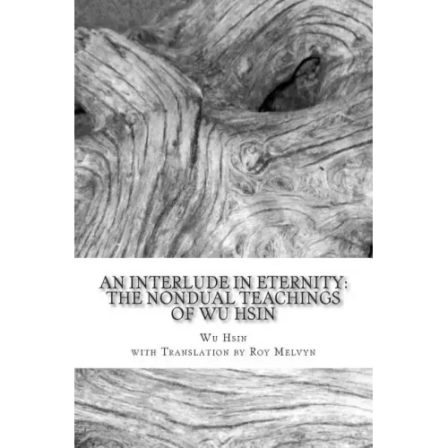 An Interlude in Eternity: The Non Dual Teachings of Wu Hsin