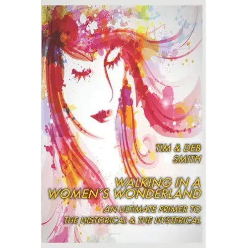 Walking in a Women's Wonderland: An Ultimate Primer to the Historical and the Hysterical