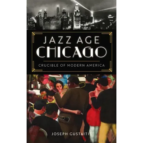 Jazz Age Chicago: Crucible of Modern America